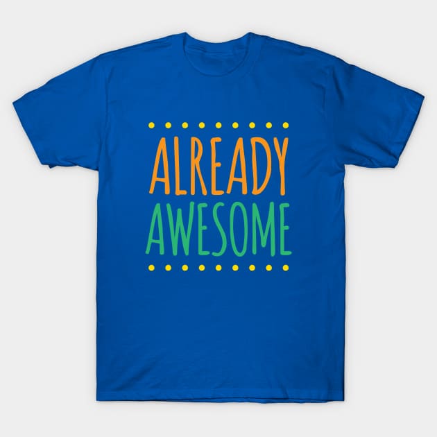 Already Awesome T-Shirt by oddmatter